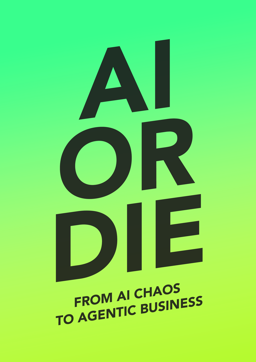 AI OR DIE: From AI Chaos to Agentic Business