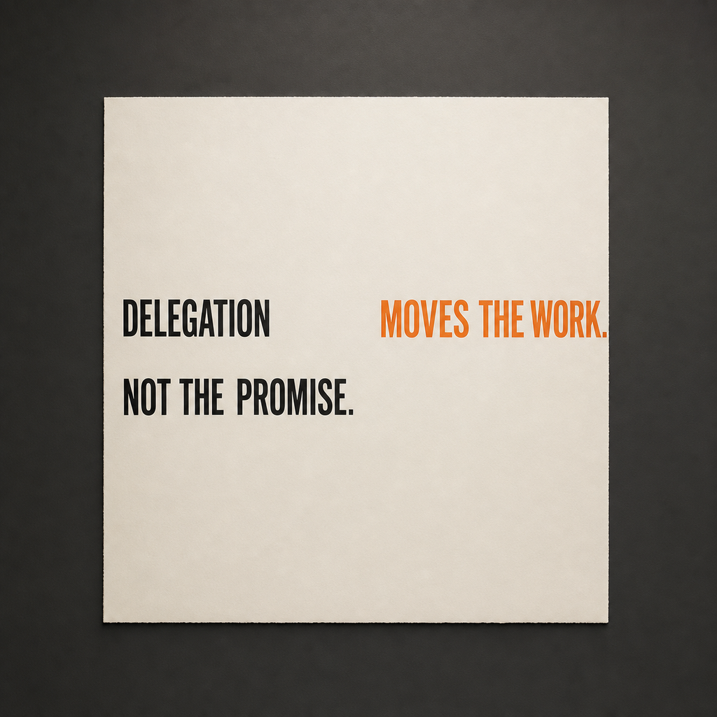Delegation Moves the Work. Not the Promise. — Dispatch Print 004